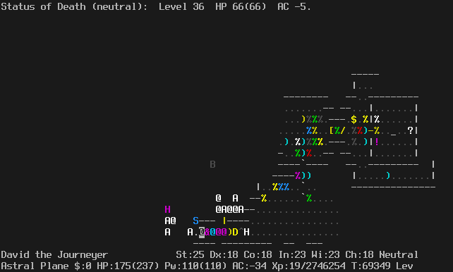 On the Astral Plane.
Most of the path on the right is revealed.
The player is at the bottom, to the left of the central door.
None of the left or central paths is visible.
There is a line of monsters behind the player, including Death immediately behind.
The message line says "Status of Death (neutral):  Level 36  HP 66(66)  AC -5."
The status lines say:
David the Journeyer St:25 Dx:18 Co:18 In:23 Wi:23 Ch:18 Neutral
Astral Plane $:0 HP:175(237) Pw:110(110) AC:-34 Xp:19/2746254 T:69349 Lev