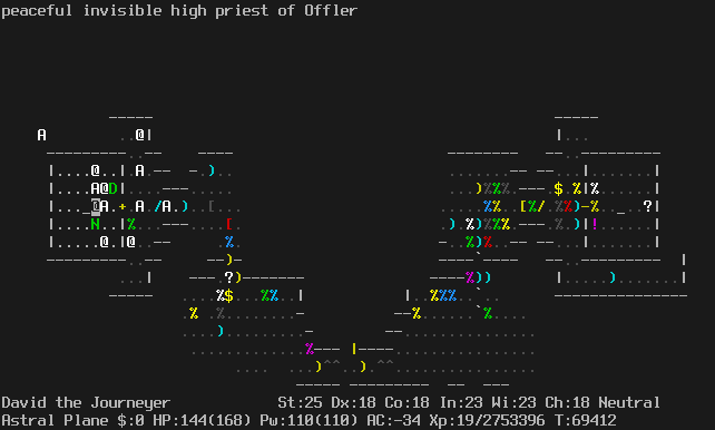 On the Astral Plane.
The player is standing adjacent to the altar in the left sanctuary.
The sanctuary door is closed.
The message line says "peaceful invisible high priest of Offler"
The status lines say:
David the Journeyer St:25 Dx:18 Co:18 In:23 Wi:23 Ch:18 Neutral
Astral Plane $:0 HP:144(168) Pw:110(110) AC:-34 Xp:19/2753396 T:69412
