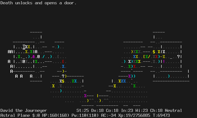 On the Astral Plane.
The player is in the north of the sanctuary. The high priest of Offler is the only monster in the sanctuary.
Death stands in the doorway.
The message line says "Death unlocks and opens a door."
The status lines say:
David the Journeyer St:25 Dx:18 Co:18 In:23 Wi:23 Ch:18 Neutral
Astral Plane $:0 HP:168(168) Pw:110(110) AC:-34 Xp:19/2756885 T:69473 Blind