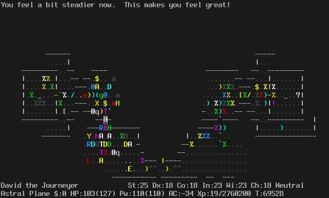 On the Astral Plane.
As before.
The message line says "You feel a bit steadier now.  This makes you feel great!"
The status lines say:
David the Journeyer St:25 Dx:18 Co:18 In:23 Wi:23 Ch:18 Neutral
Astral Plane $:0 HP:103(127) Pw:110(110) AC:-34 Xp:19/2760200 T:69528