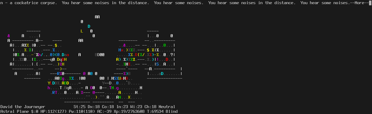On the Astral Plane.
The player is not diagonally down and left from the doorway.
The only monster immediately adjacent is a winged gargoyle to the south.
The message line says "n - a cockatrice corpse.  You hear some noises in the distance.  You hear some noises.  You hear some noises in the distance.  You hear some noises.--More--"
The status lines say:
David the Journeyer St:25 Dx:18 Co:18 In:23 Wi:23 Ch:18 Neutral
Astral Plane $:0 HP:112(127) Pw:110(110) AC:-39 Xp:19/2763608 T:69534 Blind