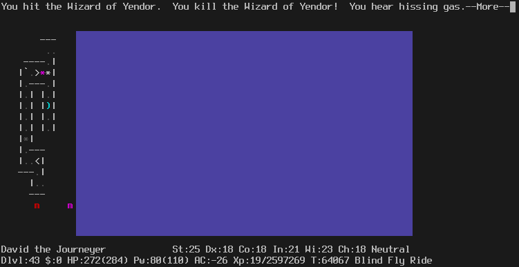 In Gehennom. Nearly the whole level is blocked by a blue rectangle.
Only a small portion on the left is not covered, showing part of a maze, up and down staircases, and a couple of mimics.
The message line says "You hit the Wizard of Yendor.  You kill the Wizard of Yendor!  You hear hissing gas.--More--".
The status lines say:
David the Journeyer St:25 Dx:18 Co:18 In:21 Wi:23 Ch:18 Neutral
Dlvl:43 $:0 HP:272(284) Pw:80(110) AC:-26 Xp:19/2597269 T:64067 Blind Fly Ride